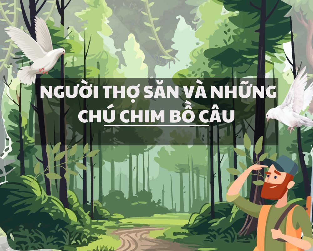 Truyện thiếu nhi cho trẻ : Người thợ săn và những chim chú bồ câu